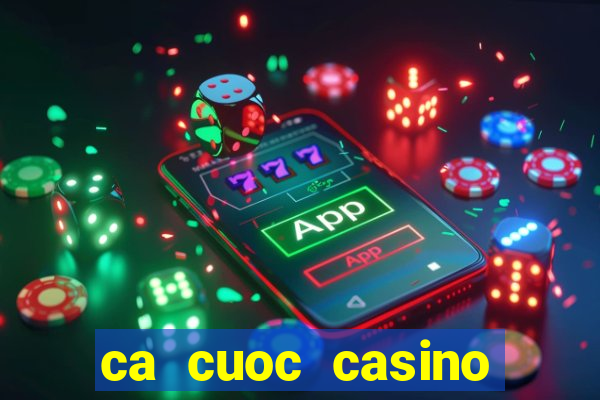 ca cuoc casino truc tuyen