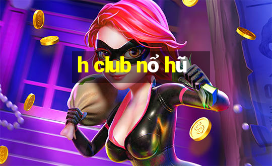 h club nổ hũ