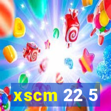 xscm 22 5