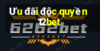 Ưu đãi độc quyền 12bet