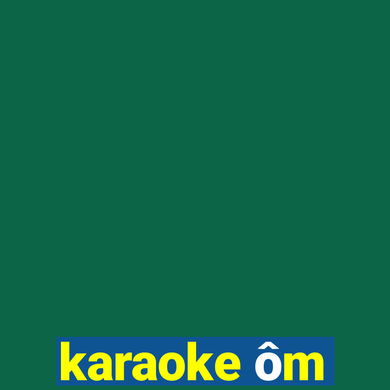 karaoke ôm