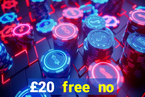 £20 free no deposit casino uk