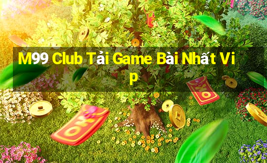 M99 Club Tải Game Bài Nhất Vip