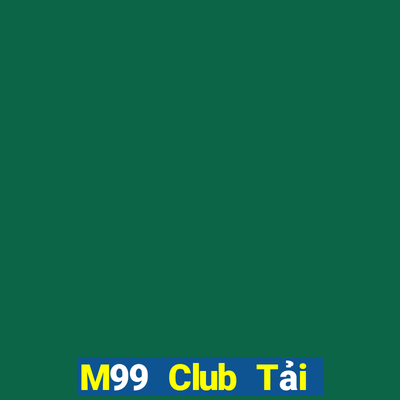 M99 Club Tải Game Bài Nhất Vip