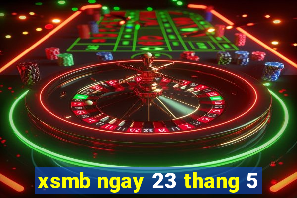 xsmb ngay 23 thang 5