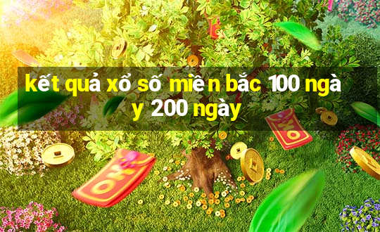 kết quả xổ số miền bắc 100 ngày 200 ngày