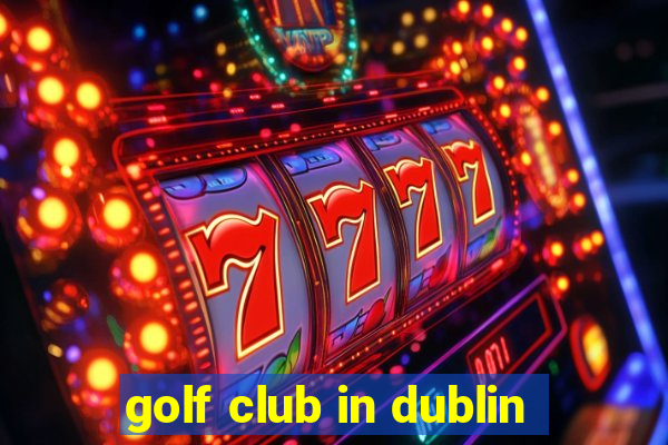 golf club in dublin