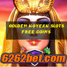 golden hoyeah slots free coins