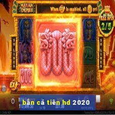 ban ca tien hd 2020