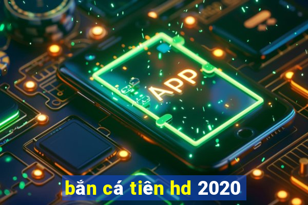 ban ca tien hd 2020