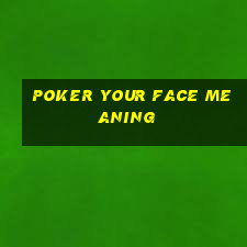 poker your face meaning