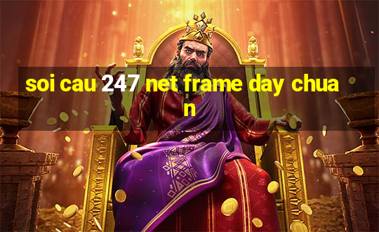 soi cau 247 net frame day chuan