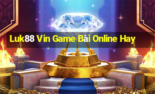 Luk88 Vin Game Bài Online Hay