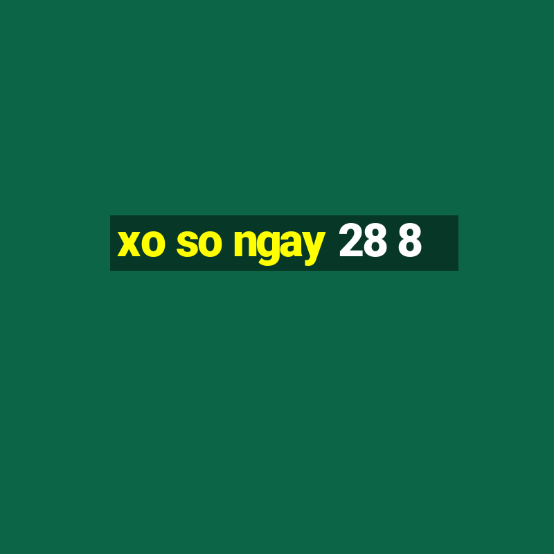 xo so ngay 28 8