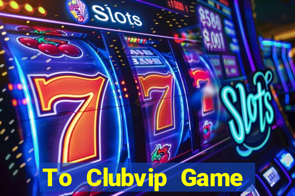 To Clubvip Game Bài Royal