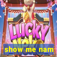 show me nam