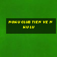 nohu club tien ve nhu lu