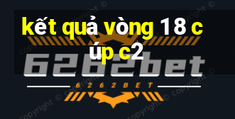 kết quả vòng 1 8 cúp c2