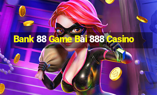 Bank 88 Game Bài 888 Casino