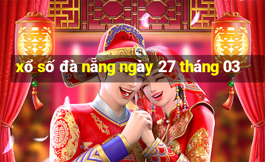 xổ số đà nẵng ngày 27 tháng 03