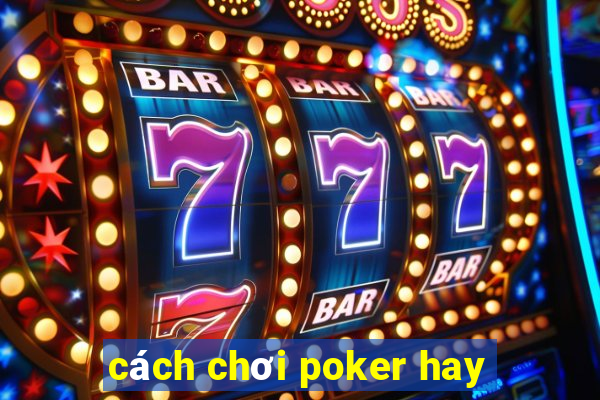 cách chơi poker hay