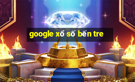 google xổ số bến tre