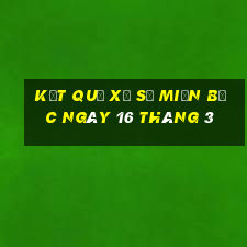 kết quả xổ số miền bắc ngày 16 tháng 3