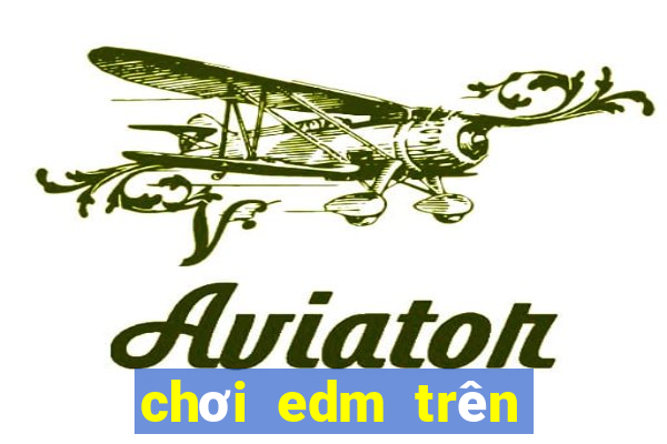 chơi edm trên máy tính