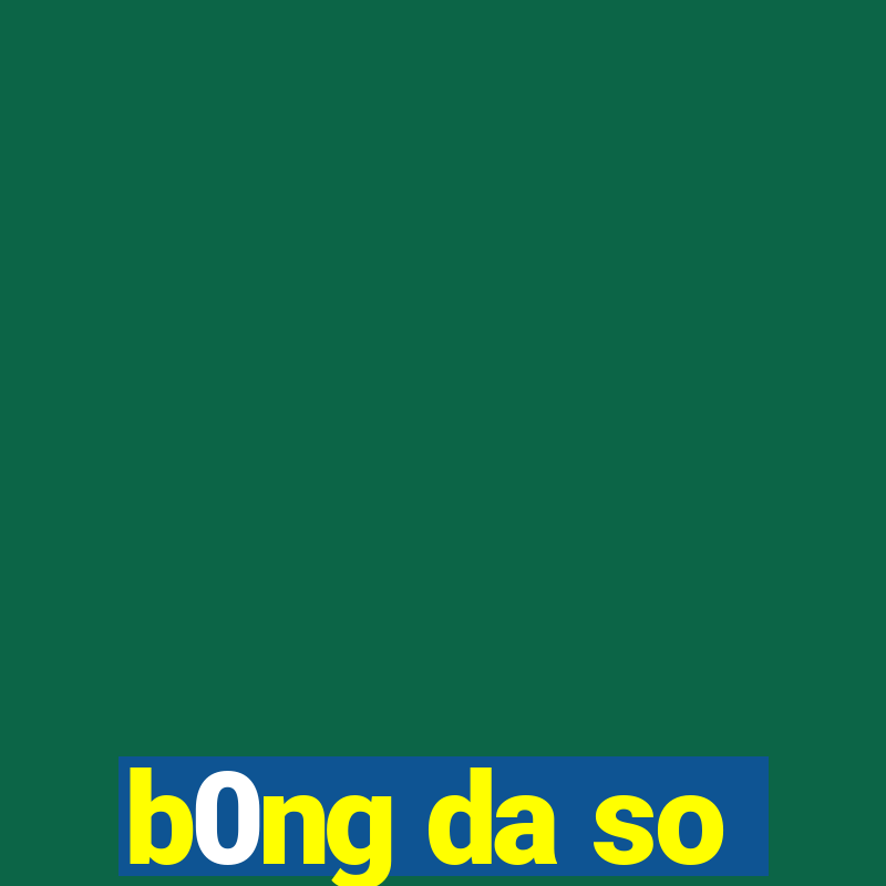 b0ng da so