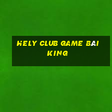 Hely Club Game Bài King