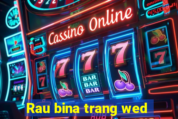 Rau bina trang wed