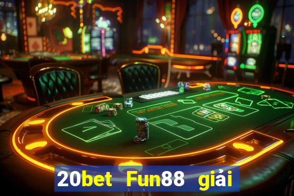 20bet Fun88 giải trí mùa xuân