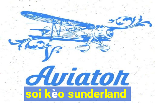 soi kèo sunderland