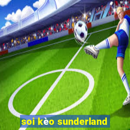 soi kèo sunderland