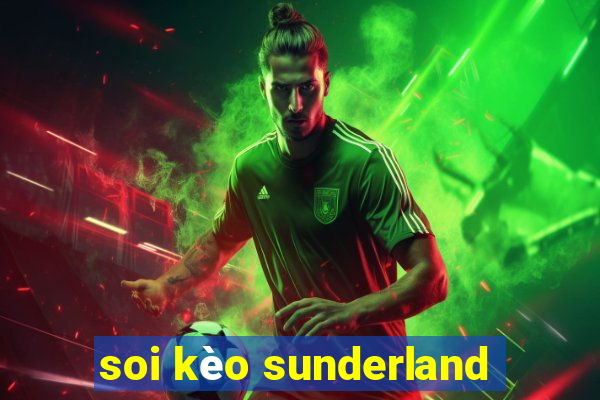 soi kèo sunderland