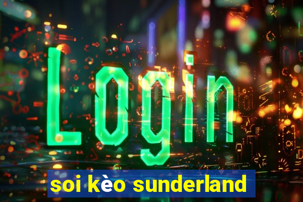 soi kèo sunderland