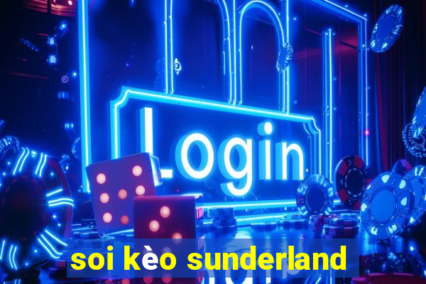 soi kèo sunderland