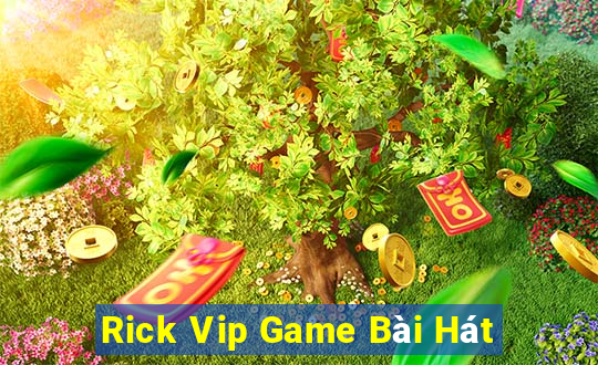 Rick Vip Game Bài Hát