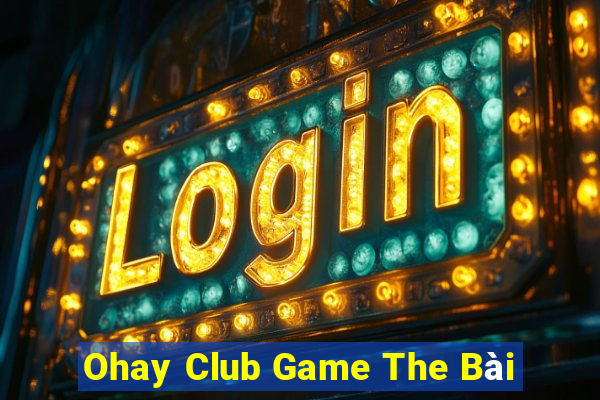 Ohay Club Game The Bài