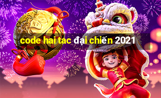 code hai tac đại chiến 2021