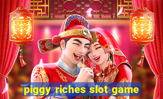 piggy riches slot game