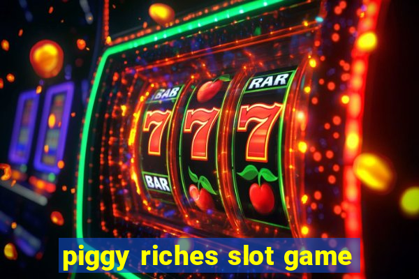 piggy riches slot game