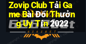 Zovip Club Tải Game Bài Đổi Thưởng Uy Tín 2022