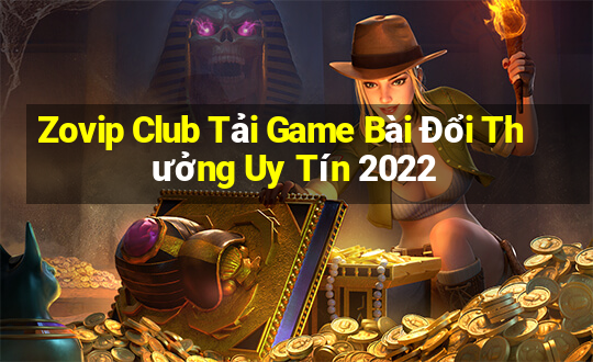 Zovip Club Tải Game Bài Đổi Thưởng Uy Tín 2022