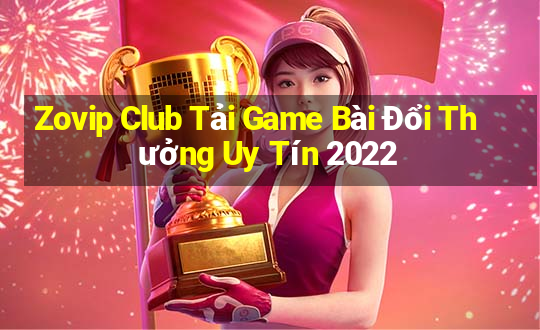 Zovip Club Tải Game Bài Đổi Thưởng Uy Tín 2022