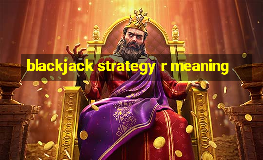 blackjack strategy r meaning