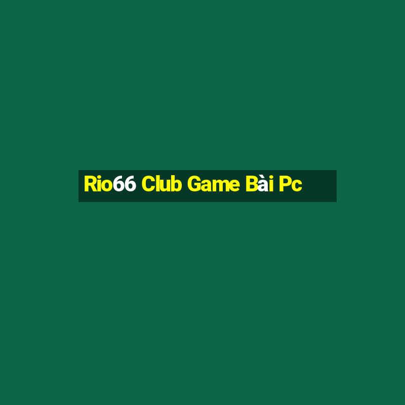 Rio66 Club Game Bài Pc