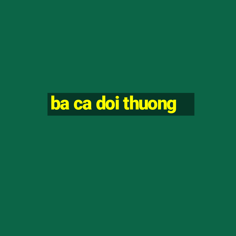 ba ca doi thuong