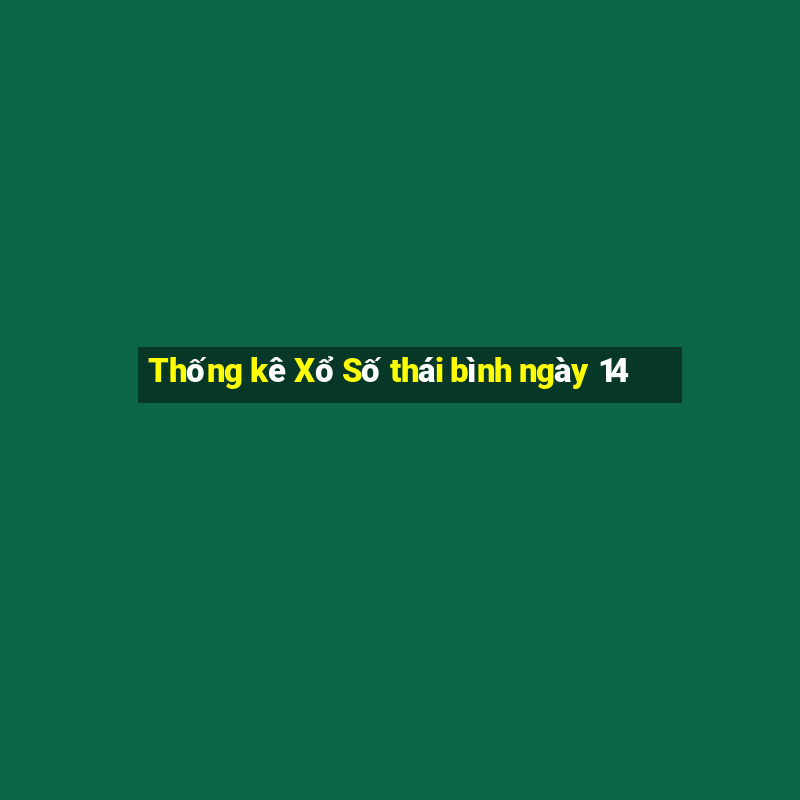 Thống kê Xổ Số thái bình ngày 14