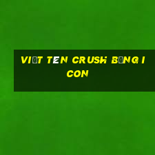 viết tên crush bằng icon